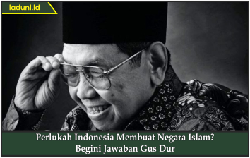 Perlukah Indonesia Membuat Negara Islam? Begini Jawaban Gus Dur