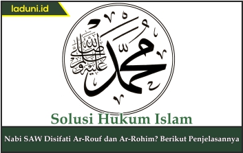 Penjelasan tentang Nabi Muhammad SAW Disifati Ar-Rouf dan Ar-Rohim