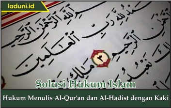 Hukum Menulis Al Qur'an dan Al-Hadis dengan Kaki