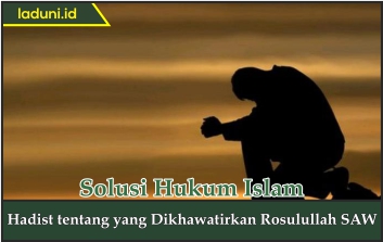 Hadis tentang yang Dikhawatirkan Rasulullah SAW