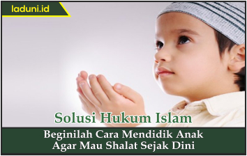 Beginilah Cara Mendidik Anak Agar Mau Shalat Sejak Dini