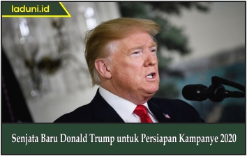 Senjata Baru Donald Trump untuk Persiapan Kampanye 2020