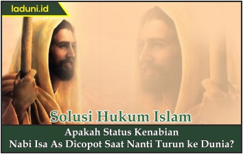 Apakah Status Kenabian Nabi Isa As Dicopot Saat Nanti Turun Ke Dunia Aqidah Laduni Layanan Digital Untuk Negeri
