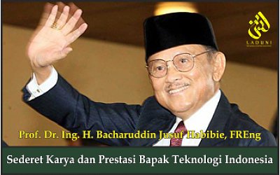 Sederet Karya dan Prestasi Bapak Teknologi Indonesia