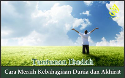 Cara Meraih Kebahagiaan Dunia dan Akhirat