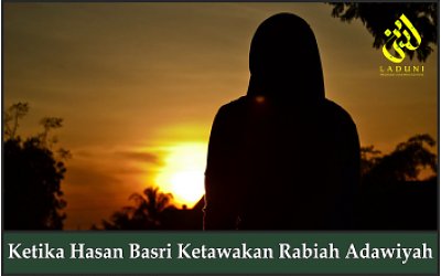 Ketika Hasan Basri Ketawakan Rabiah Adawiyah