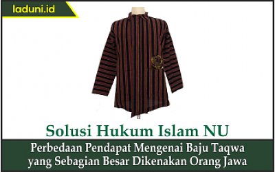 Perbedaan Pendapat Mengenai Baju Taqwa yang Sebagian Besar Dikenakan Orang Jawa