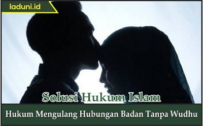 Hukum Mengulang Hubungan Badan Tanpa Wudhu