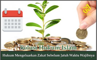 Hukum Mengeluarkan Zakat Sebelum Jatuh Waktu Wajibnya