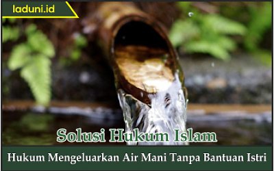 Hukum Mengeluarkan Air Mani Tanpa Bantuan Istri