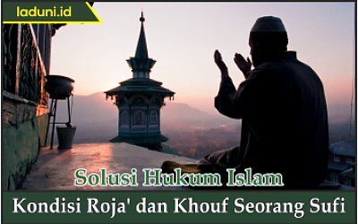 Kondisi Roja' dan Khouf Seorang Sufi