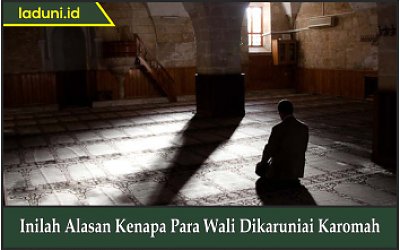 Inilah Alasan Kenapa Para Wali Dikaruniai Karomah