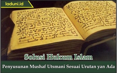 Penyusunan Mushaf Utsmani Sesuai Urutan yang Ada
