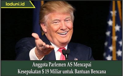 Anggota Parlemen AS Mencapai Kesepakatan $ 19 Miliar untuk Bantuan Bencana