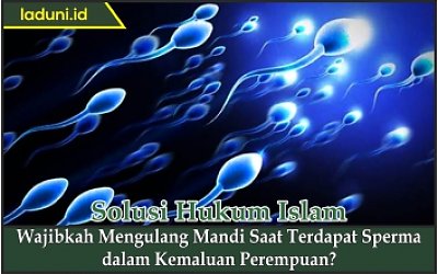 Wajibkah Mengulang Mandi Saat Terdapat Sperma Dalam Kemaluan Perempuan Thaharah Bersuci Laduni Layanan Digital Untuk Negeri