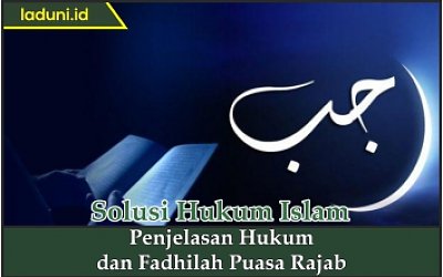 Penjelasan Hukum dan Fadhilah Puasa Rajab