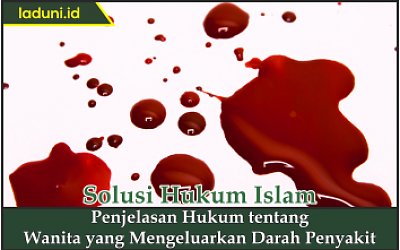 Penjelasan Hukum tentang Wanita yang Mengeluarkan Darah Penyakit