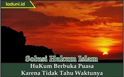 Hukum Berbuka Puasa karena Tidak Tahu Waktunya