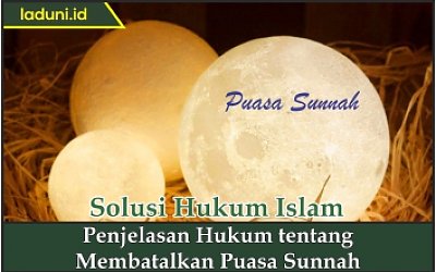 Penjelasan Hukum tentang Membatalkan Puasa Sunnah