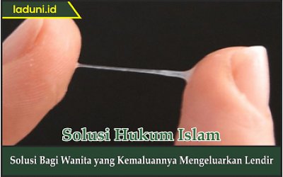 Solusi bagi Wanita yang Kemaluannya Mengeluarkan Lendir