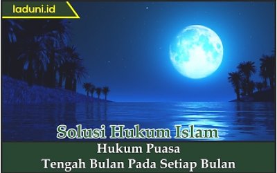 Hukum Puasa Tengah Bulan pada Setiap Bulan