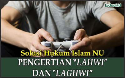 Pengertian “Lahwi” dan “Laghwi” (Permainan dan Senda Gurau)