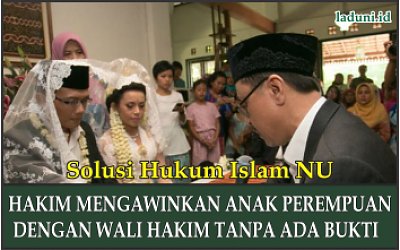 Hukum tentang Hakim Mengawinkan Anak Perempuan dengan Wali Hakim Tanpa Ada Bukti