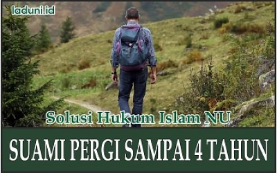 Hukum Anak yang Dilahirkan oleh Istri, Ketika Suami Pergi selama Kurang atau Sampai dengan 4 Tahun