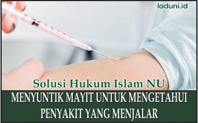 Hukum Menyuntik Mayit untuk Mengetahui Penyakit yang Menjalar