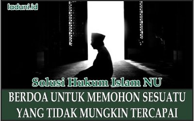 Hukum Berdoa dengan Permohonan yang Mustahil Tercapai