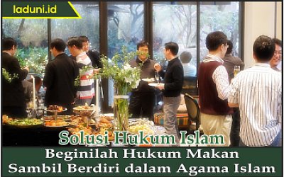 Beginilah Hukum Makan Sambil Berdiri dalam Agama Islam