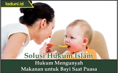 Hukum Mengunyah Makanan untuk Bayi Saat Puasa