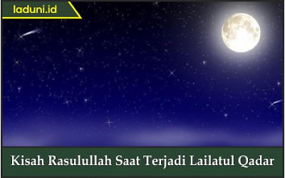 Kisah Rasulullah Saat Terjadi Lailatul Qadar