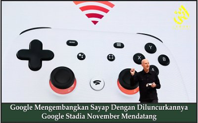Google Mengembangkan Sayap Dengan Diluncurkannya Google Stadia November Mendatang
