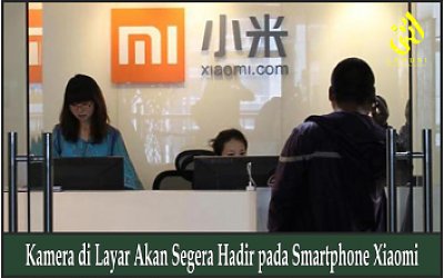 Kamera di Layar Akan Segera Hadir pada Smartphone Xiaomi