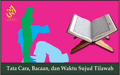 Tata Cara, Bacaan, dan Waktu Sujud Tilawah