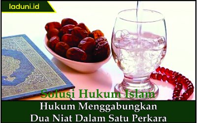 Hukum Menggabungkan Dua Niat dalam Satu Perkara