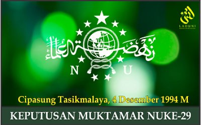 KEPUTUSAN MUKTAMAR NUKE-29. Cipasung Tasikmalaya, 4 Desember 1994 M