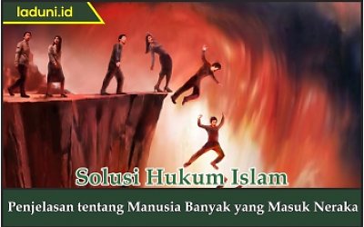 Penjelasan tentang Manusia Banyak yang Masuk Neraka