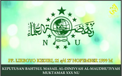 KEPUTUSAN BAHTSUL MASAIL AL-DINIYYAH AL-MAUDHU’IYYAH MUKTAMAR XXX NU PP. LIRBOYO KEDIRI, 21 s/d 27 N
