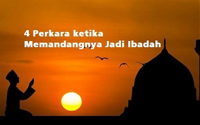 4 Perkara ketika Memandangnya Jadi Ibadah
