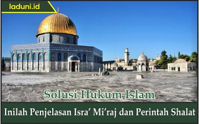 Inilah Penjelasan Isra’ Mi’raj dan Perintah Shalat