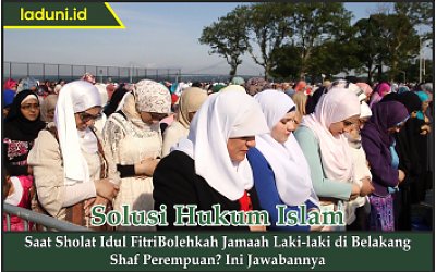 Saat Sholat Idul Fitri Bolehkah Jamaah Laki-laki di Belakang Shaf Perempuan?