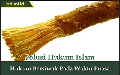 Hukum Bersiwak pada Waktu Puasa