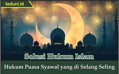 Hukum Puasa Syawal yang di Selang-Seling