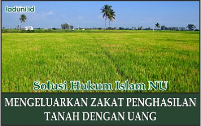Hukum Mengeluarkan Zakat Penghasilan Tanah dengan Uang