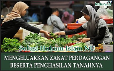 Hukum Mengeluarkan Zakat Perdagangan Beserta Penghasilan Tanahnya