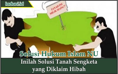 Inilah Solusi Tanah Sengketa yang Diklaim Hibah