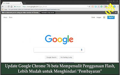 Update Google Chrome 76 beta Mempersulit Penggunaan Flash, Lebih Mudah untuk Menghindari