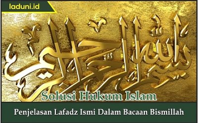 Penjelasan Lafadz Ismi dalam Bacaan Bismillah